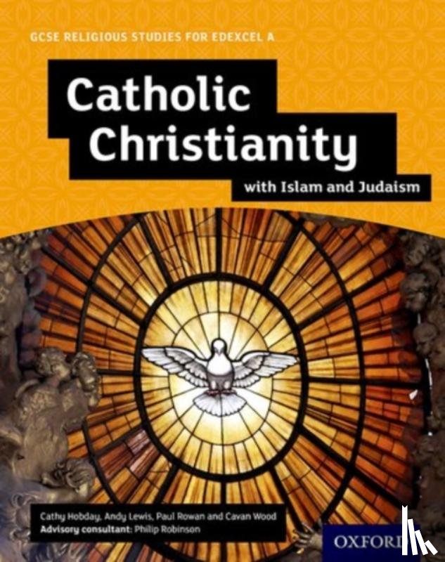 Lewis, Andy, Rowan, Paul, Hobday, Cathy, Wood, Cavan - GCSE Religious Studies for Edexcel A: Catholic Christianity with Islam and Judaism Student Book