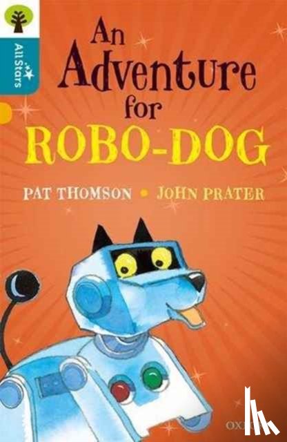 Thomson, Prater, Sage - Oxford Reading Tree All Stars: Oxford Level 9 An Adventure for Robo-dog