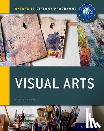 Paterson, Jayson, Poppy, Simon, Vaughan, Andrew - Oxford IB Diploma Programme: Visual Arts Course Companion