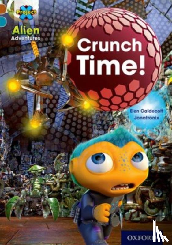 Caldecott, Elen - Project X Alien Adventures: Brown Book Band, Oxford Level 9: Crunch Time!
