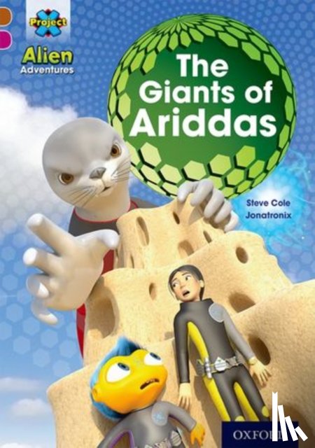 Cole, Steve - Project X Alien Adventures: Brown Book Band, Oxford Level 10: The Giants of Ariddas