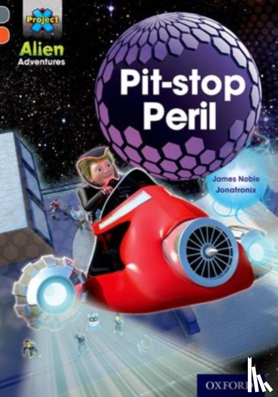 Noble, James - Project X Alien Adventures: Grey Book Band, Oxford Level 13: Pit-stop Peril