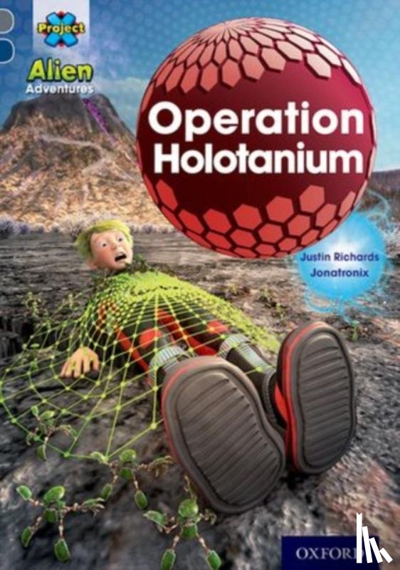 Richards, Justin - Project X Alien Adventures: Grey Book Band, Oxford Level 14: Operation Holotanium