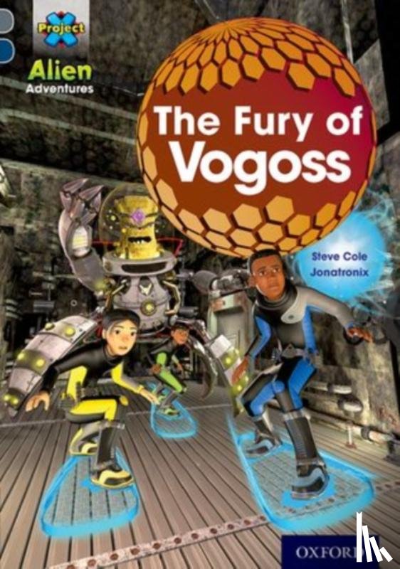 Cole, Steve - Project X Alien Adventures: Grey Book Band, Oxford Level 14: The Fury of Vogoss