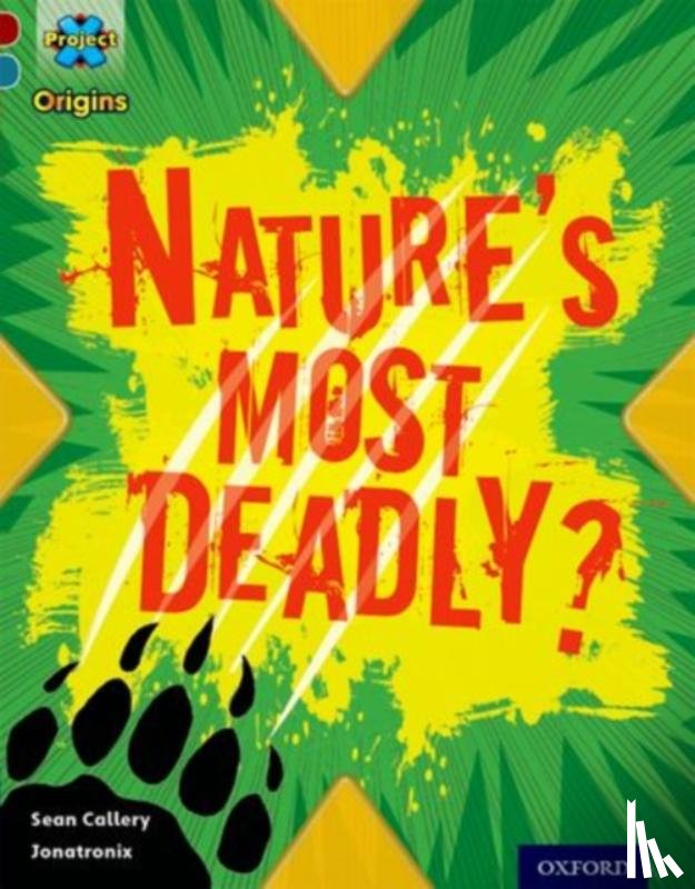 Callery, Sean - Project X Origins: Dark Red+ Book band, Oxford Level 19: Fears and Frights: Nature's Most Deadly?