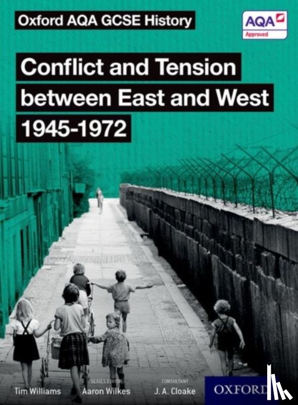 Williams, Tim - Oxford AQA GCSE History: Conflict and Tension between East and West 1945-1972 Student Book