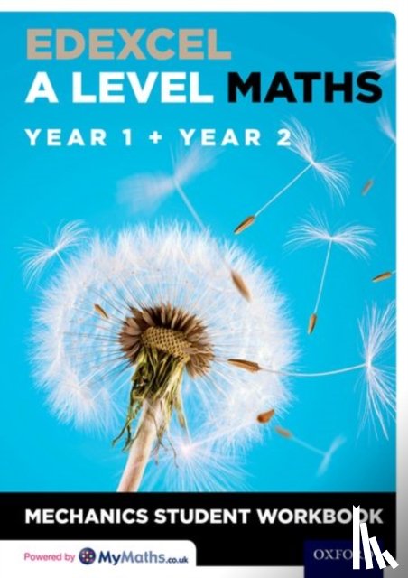  - Edexcel A Level Maths: Year 1 + Year 2 Mechanics Student Workbook