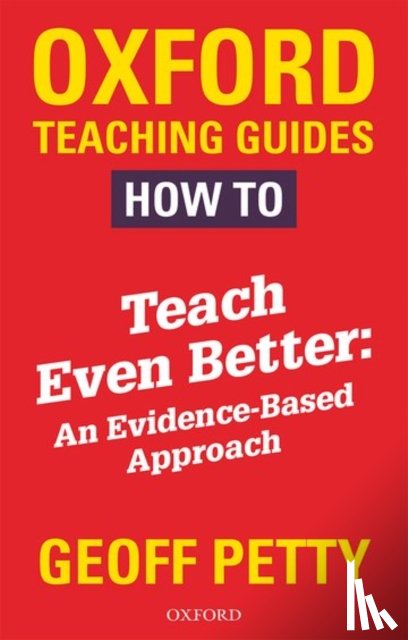 Petty, Geoff - How to Teach Even Better: An Evidence-Based Approach