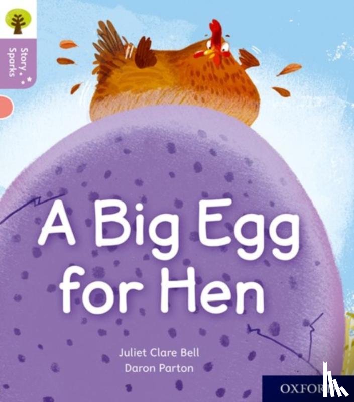 Bell, Juliet Clare - Oxford Reading Tree Story Sparks: Oxford Level 1+: A Big Egg for Hen