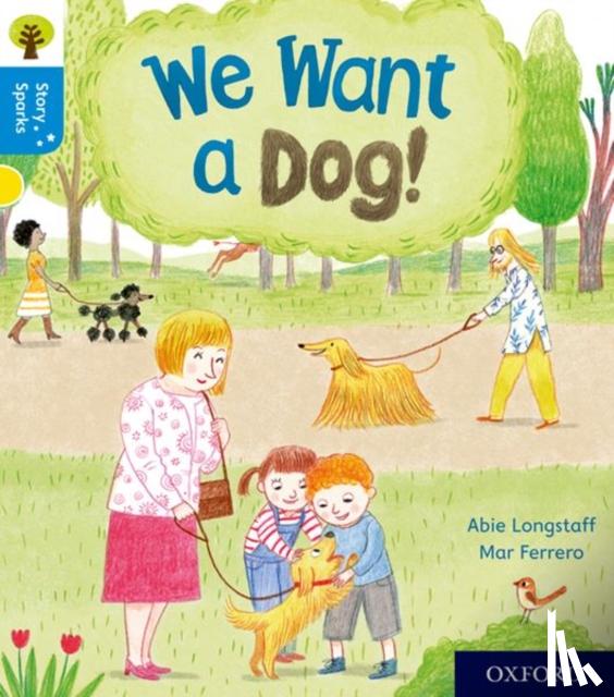 Longstaff, Abie - Oxford Reading Tree Story Sparks: Oxford Level 3: We Want a Dog!