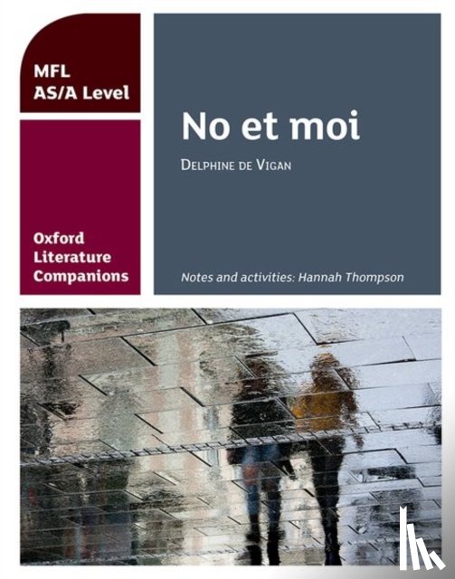 Thompson, Hannah - Oxford Literature Companions: No et moi: study guide for AS/A Level French set text
