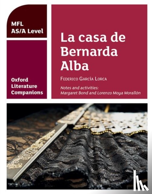 Bond, Margaret, Moya Morallon, Lorenzo - Oxford Literature Companions: La casa de Bernarda Alba: study guide for AS/A Level Spanish set text