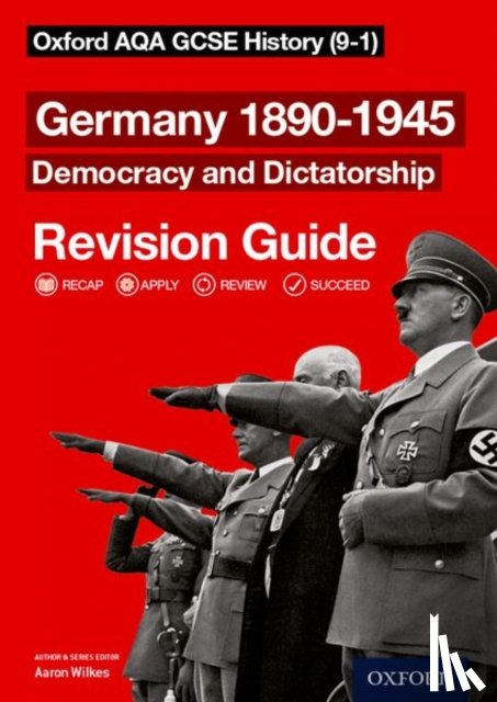 Wilkes, Aaron - Oxford AQA GCSE History: Germany 1890-1945 Democracy and Dictatorship Revision Guide (9-1)