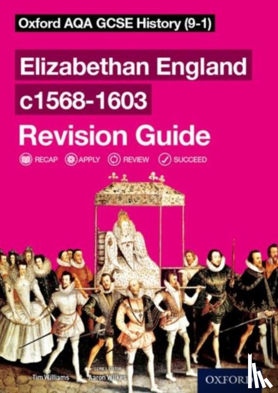 Williams, Tim - Oxford AQA GCSE History: Elizabethan England c1568-1603 Revision Guide