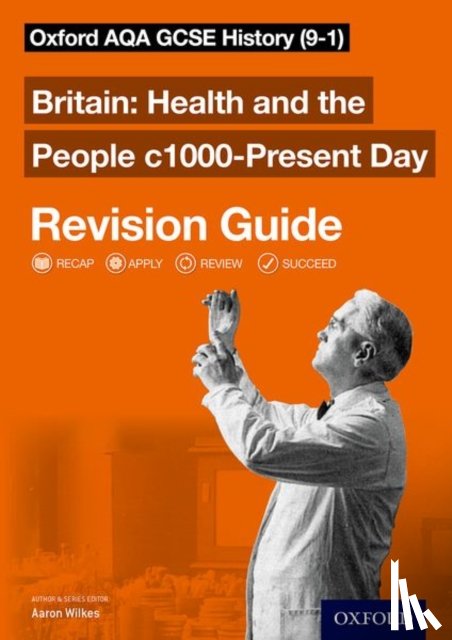 Wilkes, Aaron - Oxford AQA GCSE History: Britain: Health and the People c1000-Present Day Revision Guide (9-1)