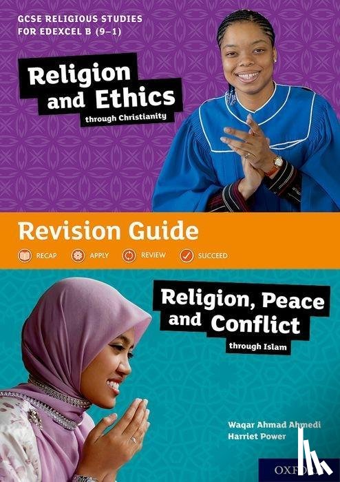 Ahmedi, Waqar Ahmad (, Power, Harriet ( - GCSE Religious Studies for Edexcel B (9-1): Religion and Ethics through Christianity and Religion, Peace and Conflict through Islam Revision Guide