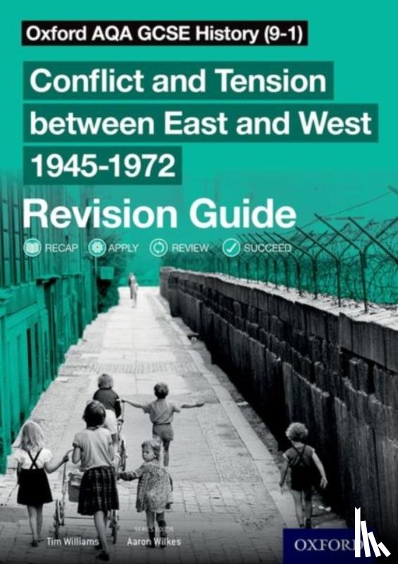 Williams, Tim - Oxford AQA GCSE History (9-1): Conflict and Tension between East and West 1945-1972 Revision Guide