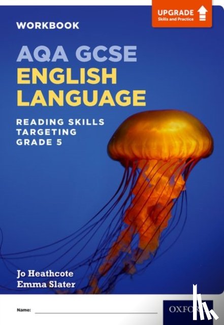 Heathcote, Jo, Slater, Emma - AQA GCSE English Language: Reading Skills Workbook- Targeting Grade 5