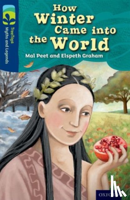Peet, Mal, Graham, Elspeth - Oxford Reading Tree TreeTops Myths and Legends: Level 14: How Winter Came Into The World