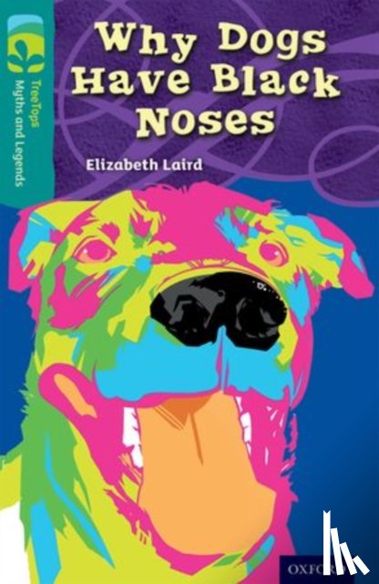 Laird, Elizabeth - Oxford Reading Tree TreeTops Myths and Legends: Level 16: Why Dogs Have Black Noses