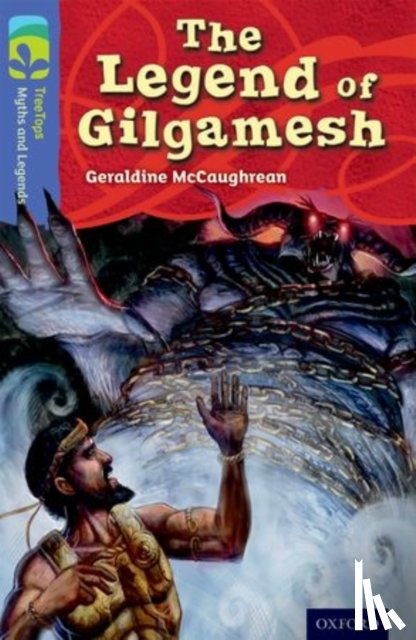 McCaughrean, Geraldine - Oxford Reading Tree TreeTops Myths and Legends: Level 17: The Legend Of Gilgamesh