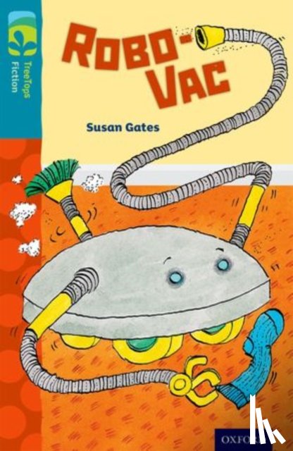 Gates, Susan - Oxford Reading Tree TreeTops Fiction: Level 9: Robo-Vac