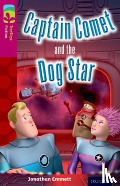 Emmett, Jonathan - Oxford Reading Tree TreeTops Fiction: Level 10: Captain Comet and the Dog Star