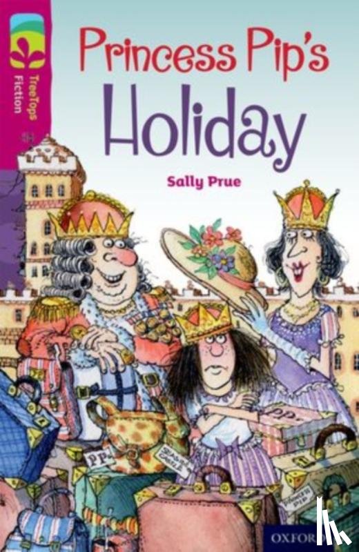 Prue, Sally - Oxford Reading Tree TreeTops Fiction: Level 10: Princess Pip's Holiday