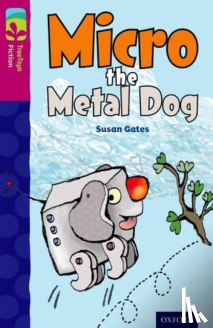 Gates, Susan - Oxford Reading Tree TreeTops Fiction: Level 10 More Pack B: Micro the Metal Dog