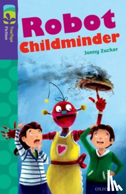 Zucker, Jonny - Oxford Reading Tree TreeTops Fiction: Level 11 More Pack B: Robot Childminder