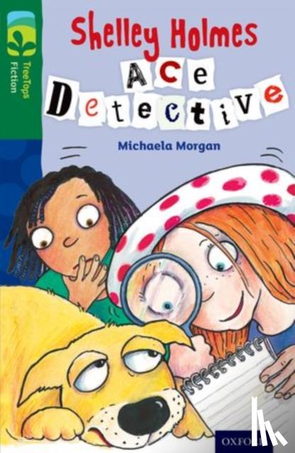 Morgan, Michaela - Oxford Reading Tree TreeTops Fiction: Level 12 More Pack A: Shelley Holmes Ace Detective