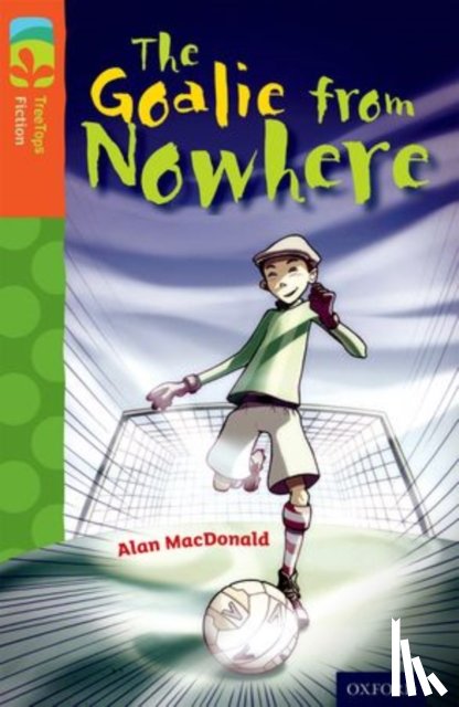 Shipton, Paul - Oxford Reading Tree TreeTops Fiction: Level 13 More Pack A: The Goalie from Nowhere