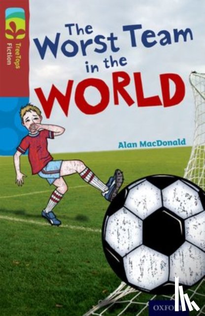 MacDonald, Alan - Oxford Reading Tree TreeTops Fiction: Level 15: The Worst Team in the World