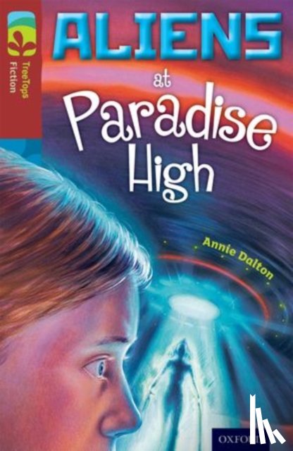 Dalton, Annie - Oxford Reading Tree TreeTops Fiction: Level 15 More Pack A: Aliens at Paradise High