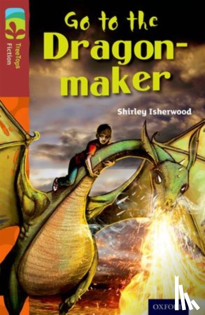 Isherwood, Shirley - Oxford Reading Tree TreeTops Fiction: Level 15 More Pack A: Go to the Dragon-Maker