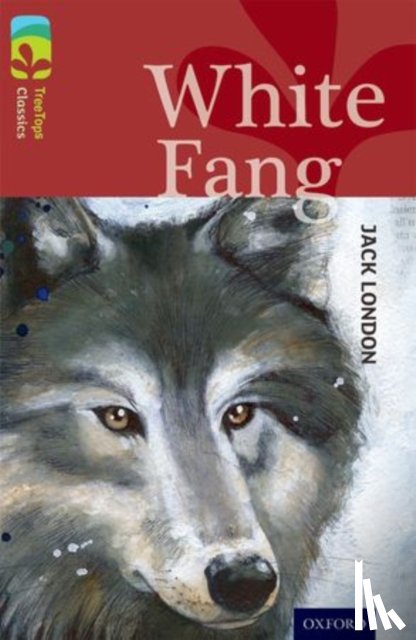 London, Jack, Castle, Caroline, Sage, Alison - Oxford Reading Tree TreeTops Classics: Level 15: White Fang