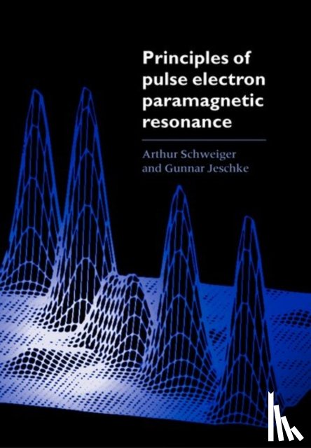 Schweiger, Arthur (, Jeschke, Gunnar ( - Principles of Pulse Electron Paramagnetic Resonance
