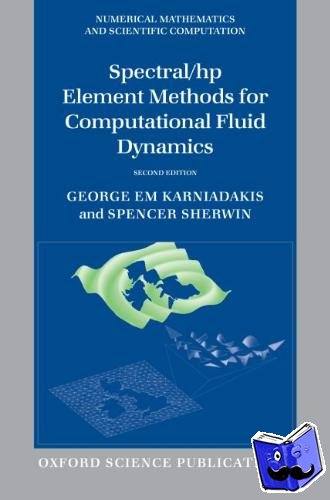 Karniadakis, George (Division of Applied Mathematics, Brown University), Sherwin, Spencer (Department of Aeronautics, Imperial College London) - Spectral/hp Element Methods for Computational Fluid Dynamics - Second Edition