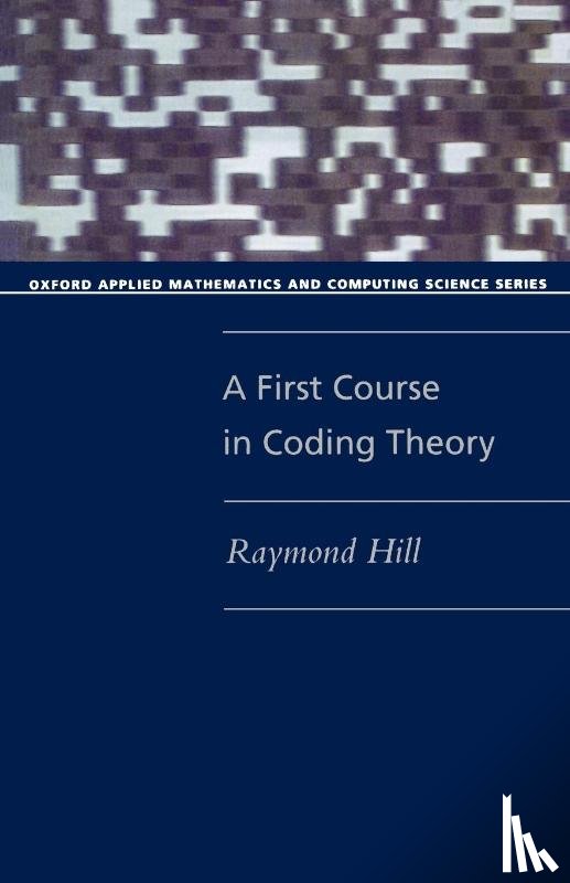 Hill, Raymond (Senior Lecturer in Mathematics - A First Course in Coding Theory