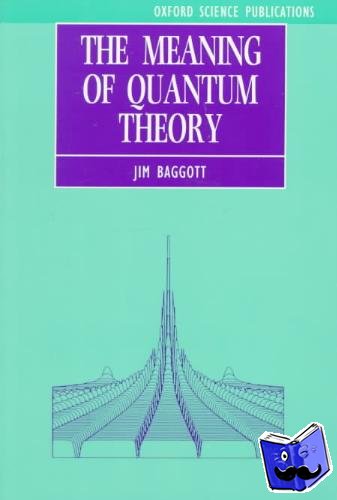 Baggott, Jim (Environmental Officer, Lubricants Marketing, Environmental Officer, Lubricants Marketing, Shell International) - The Meaning of Quantum Theory