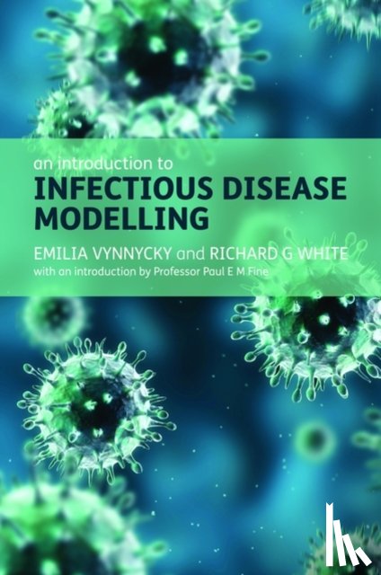 Vynnycky, Emilia (Senior scientist, White, Richard (Senior Lecturer in Infectious Disease Modelling/MRC Methodology Research Fellow - An Introduction to Infectious Disease Modelling