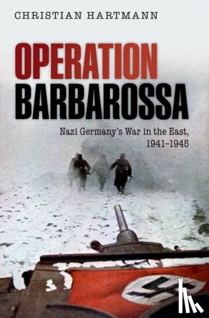 Hartmann, Christian (Historian, Institute of Contemporary History (Munich) and Senior Lecturer, Military Academy of the German Armed Forces) - Operation Barbarossa