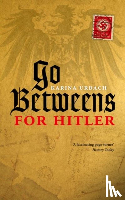 Urbach, Karina (Visitor: Historical Studies, Institute for Advanced Study, Princeton) - Go-Betweens for Hitler