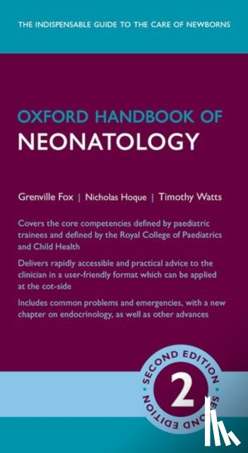 Fox, Grenville (Consultant in Neonatology, Watts, Timothy (Consultant in Neonatology, Hoque, Nicholas (Locum Consultant Neonatologist - Oxford Handbook of Neonatology