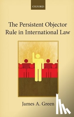 Green, James A. (Professor of Public International Law - The Persistent Objector Rule in International Law