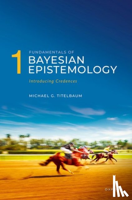 Titelbaum, Michael G. (Vilas Distinguished Achievement Professor in the Department of Philosophy - Fundamentals of Bayesian Epistemology 1