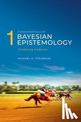 Titelbaum, Michael G. (Vilas Distinguished Achievement Professor in the Department of Philosophy - Fundamentals of Bayesian Epistemology 1