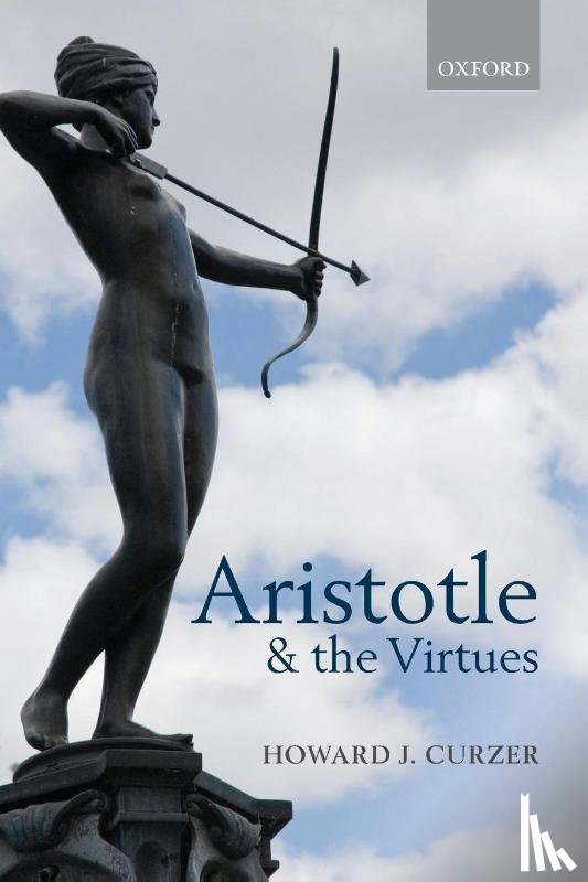 Curzer, Howard J. (Texas Tech University) - Aristotle and the Virtues