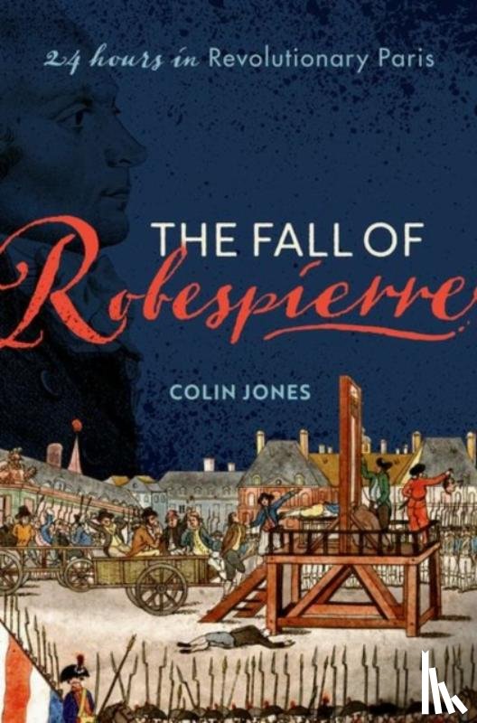Jones, Colin (Emeritus Professor of Cultural History - The Fall of Robespierre