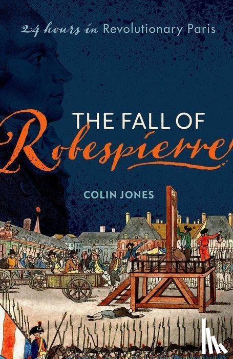 Jones, Colin (Emeritus Professor of Cultural History - The Fall of Robespierre